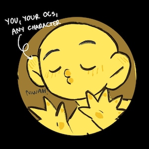 May include: A digital illustration of a yellow character with closed eyes and a kissing face, surrounded by a brown circle. The text "YOU, YOUR OCS, ANY CHARACTER" is above the character, and "MWAH" is below.