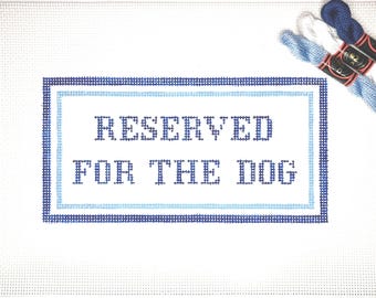 4” X 8” Customizable Handpainted Needlepoint Canvas, Reserved for the Dog Pillow or Sign