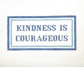 4” X 8" Handpainted Needlepoint Canvas, Kindness is Courageous Pillow or Sign