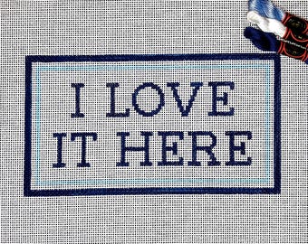 5" X 9" Handpainted Needlepoint Canvas,  I Love It Here Pillow or Sign