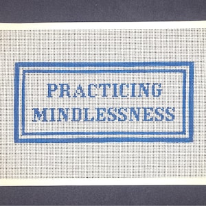 4&quot; X 9” Handpainted Needlepoint Canvas, Practicing Mindlessness Pillow or Sign