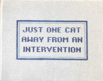 4" X 7" Color-Customizable, Handpainted Needlepoint Canvas, Just One Cat Away From An Intervention Pillow or Sign, navy blue and light blue
