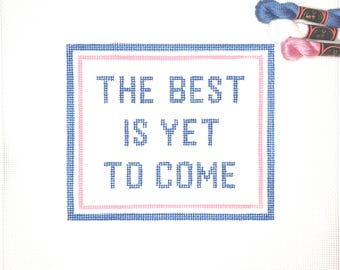 6” X 7" Customizable Handpainted Needlepoint Canvas, The Best is Yet to Come Pillow or Sign
