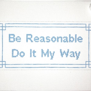5" X 10" Handpainted Needlepoint Canvas, Be Reasonable Do It My Way Pillow or Sign