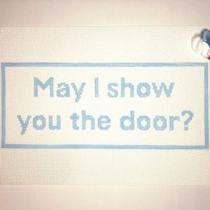 5&quot; X 12&quot; Handpainted Needlepoint Canvas, May I Show You the Door Pillow or Sign
