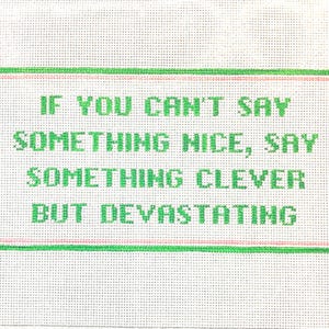 5" X 10" Handpainted Needlepoint Canvas,  If You Can't Say Something Nice, Say Something Clever But Devastating Pillow or Sign