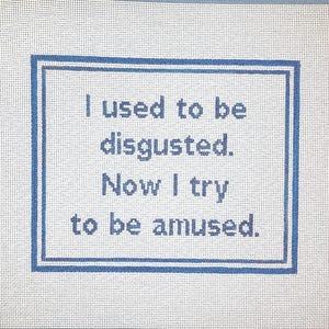8” X 10” Handpainted Needlepoint Canvas, Disgusted Amused Pillow or Sign