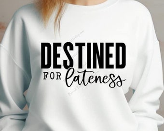 Destined for Lateness png funny sarcastic png tshirt png gift for mom gift for friend sublimation transfer png dtf transfer png download