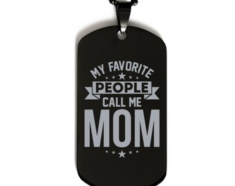 My Favorite People Call Me Mom, Funny Mom Black Dog Tag Necklace, Best Birthday Gifts For Mom