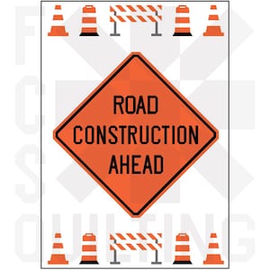 May include: A foundation paper pieced quilt pattern titled Road Construction Ahead with finished dimensions of 36 inches by 52 inches. The design features a central orange diamond road sign with black text and orange traffic cones and barriers.