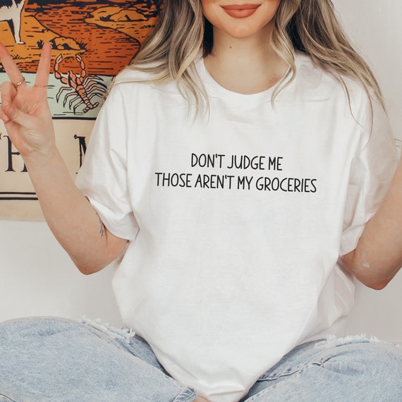 Don't Judge Me, Those Aren't My Groceries Shirt, Delivery Driver Tee,  Grocery Personal Shopper Tee 