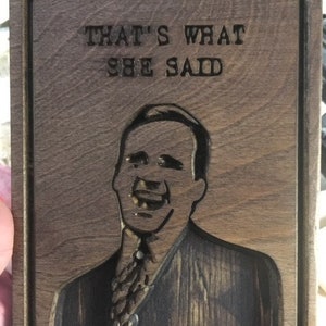 That&#39;s What She Said! Wood Carving