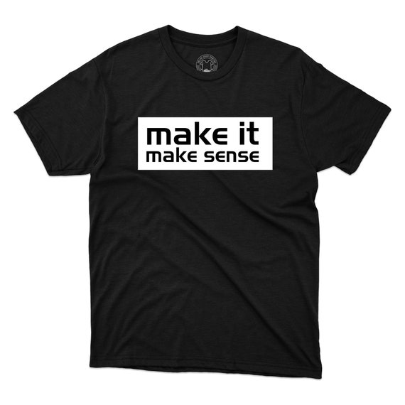 Make It Make Sense T-shirt Funny Meme Sayings Tee Sarcastic - Etsy Make It Make Sense T-shirt Funny Meme Sayings Tee Sarcastic - Etsy
