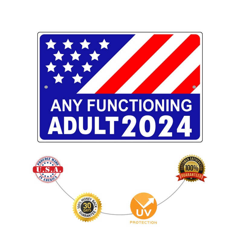 Any Functioning Adult 2024 Aluminum Sign US President Etsy