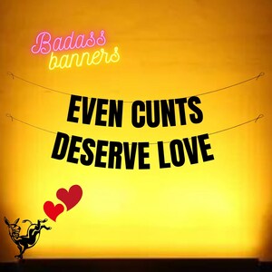 EVEN CUNTS DESERVE Love. Funny Valentines Banner. Valentines Day Party  Decor Sign. Funny Adult Valentines Party Decorations - Etsy
