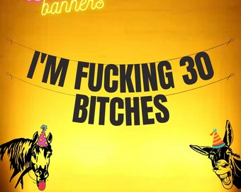 I'M FUCKING 30 BITCHES. Funny 30th banner. Funny/Rude 30th banners for fun party people. 30th birthday decorations