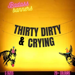 THIRTY DIRTY & CRYING. Funny 30th banner. Funny/Rude 30th banners for fun party people. 30th birthday decorations
