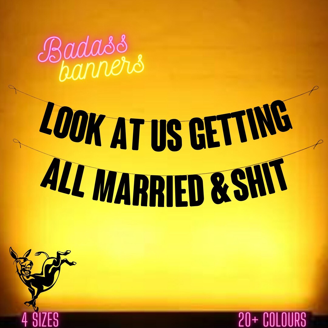 Shit Decarations Look at Us Getting All Married & Shit. Funny Engagement Party Banner ...