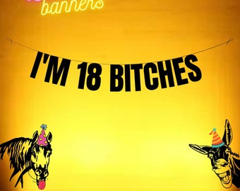 I'm 18 Bitches. Funny 18th Birthday banner. Funny/Rude 18th birthday Party banners for fun party people. 18th birthday decorations