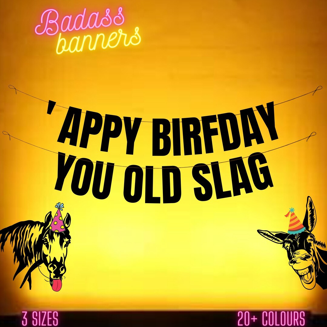 Appy Birfday You Old Slag. Funny Birthday Banner. Rude Funny Birthday