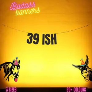 39 ISH. Funny 40th Birthday banner. Funny/Rude 40th birthday Party banners for fun party people. 40th birthday decorations