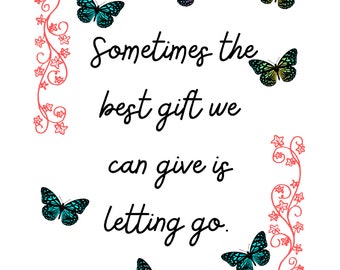 Sometimes the best gift we can give is the gift of letting go  - 8.5 x 11 inch Printable Wall Art