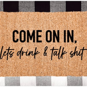 Come On In Lets Drink And Talk Shit, Hope You Brough Wine, Tequila Doormat, Funny Doormat