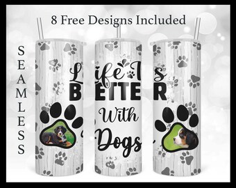 Life Is Better With Dogs Photo Tumbler PNG, 20oz Skinny Straight & Tapered Tumbler Design PNG File, Dog Lover Picture Tumbler File Download