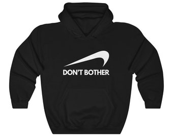 Funny Sweatshirt - Don't Bother - Offensive Hoodie | Unisex (Dark) | Great Gift *Choose Your Color