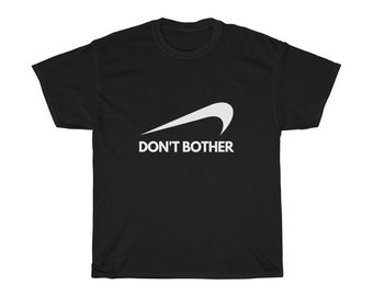 Funny T Shirt - Don't Bother | Offensive Shirt - Unisex Tee * Humor Gift * Casual Clothing (Dark) | Choose Your Color
