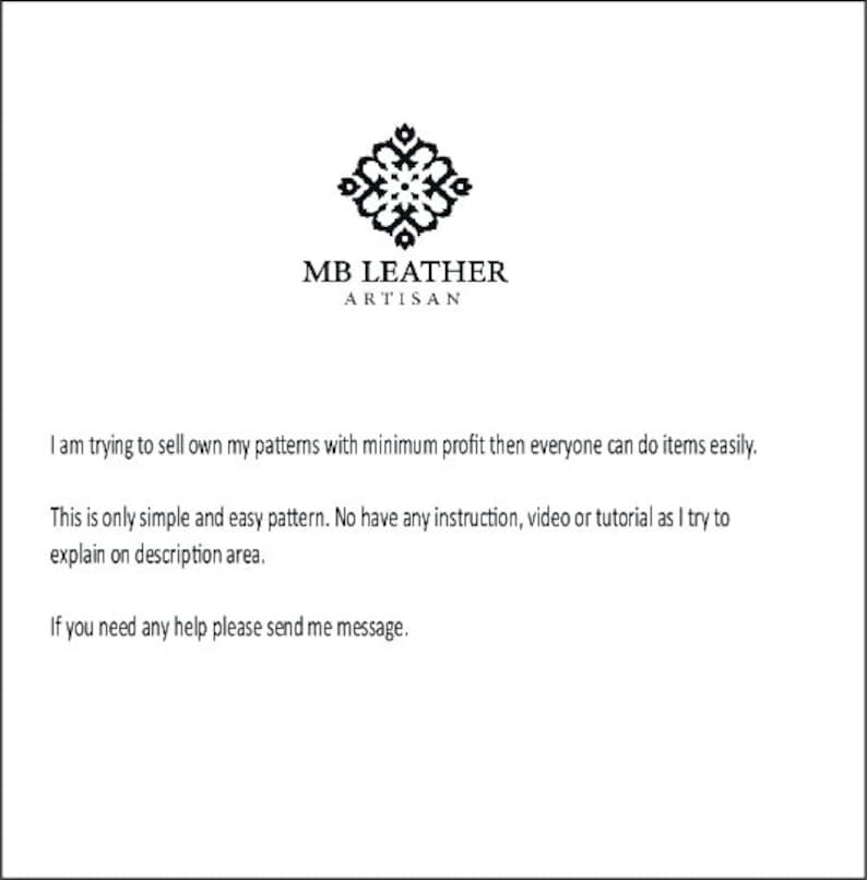May include: Black and white logo for MB Leather Artisan. The logo features a stylized geometric design. The text reads "MB Leather Artisan". The text below the logo reads "I am trying to sell own my patterns with minimum profit then everyone can do items easily. This is only simple and easy pattern. No have any instruction, video or tutorial as I try to explain on description area. If you need any help please send me message."