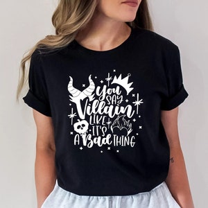 You Say Villain Like it’s a Bad Thing Disney T shirt, Disney shirt for Women, Woman Disney Halloween shirt, Disney Family shirt, Disney trip