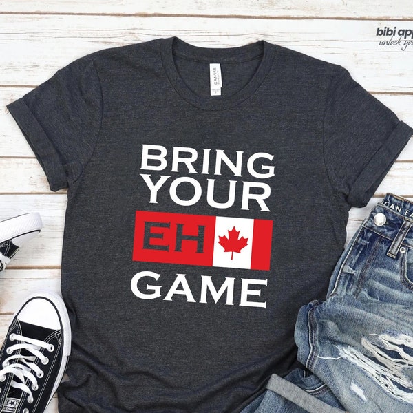 Bring Your Eh Game Shirt, Canada, Canadian Shirt, Canadian Lovers, Canadian Gifts, Canada Day Shirt, Canada Flag, Toronto T-Shirt