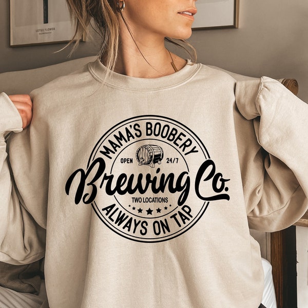 Mama's Boobery Always on Tap Brewing Co shirt, breastfeeding gift , mamas boobery, Funny Mom Sweater, New Mom Gift, brewing co, crewneck