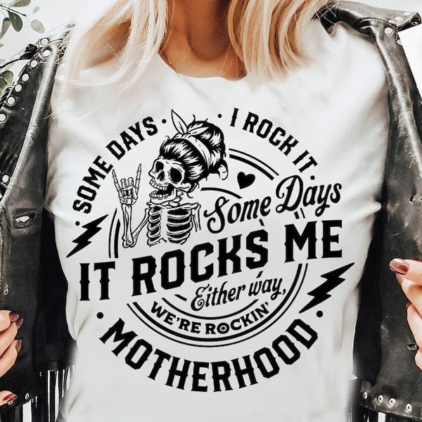 Some days I rock it some days it rocks me shirt, Motherhood shirt, Rocking motherhood shirt, Funny motherhood skull shirt, Mom Life Shirt,