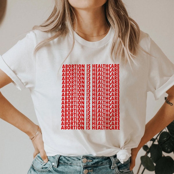 Abortion is Healthcare tee | Abortion t-shirt | Pro-Choice | Roe V Wade