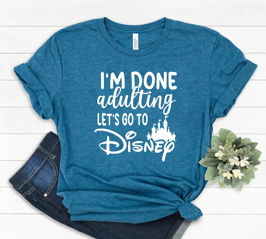 I'm Done Adulting Let's Got to Disney Shirt, Disney Shirts, Disney ...