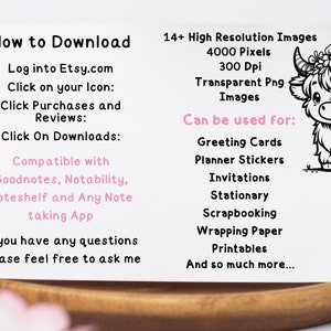 May include: How to Download instructions for digital products on Etsy.com.  The instructions include information about compatible note-taking apps.  The image also includes a black and white illustration of a Highland cow with a floral crown.  The text says "14+ High Resolution Images, 4000 Pixels, 300 Dpi, Transparent Png Images, Can be used for: Greeting Cards, Planner Stickers, Invitations, Stationary, Scrapbooking, Wrapping Paper, Printables, And so much more..."