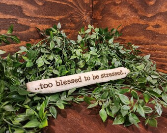 too blessed to be stressed...