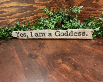 Yes, I am a Goddess.