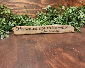 John Lennon - It's weird not to be weird.