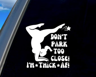 Don't Park Too Close, Thick AF, Funny Car Decal, For Women
