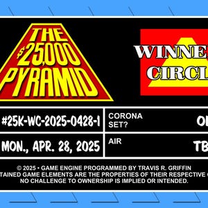 May include: A black and red graphic with the text "The $25,000 Pyramid" and "Winner's Circle". The graphic also includes the text "Episode #25K-WC-2025-0428-1", "VTR MON., APR. 28, 2025", "Corona Set? OK", and "AIR TBD".