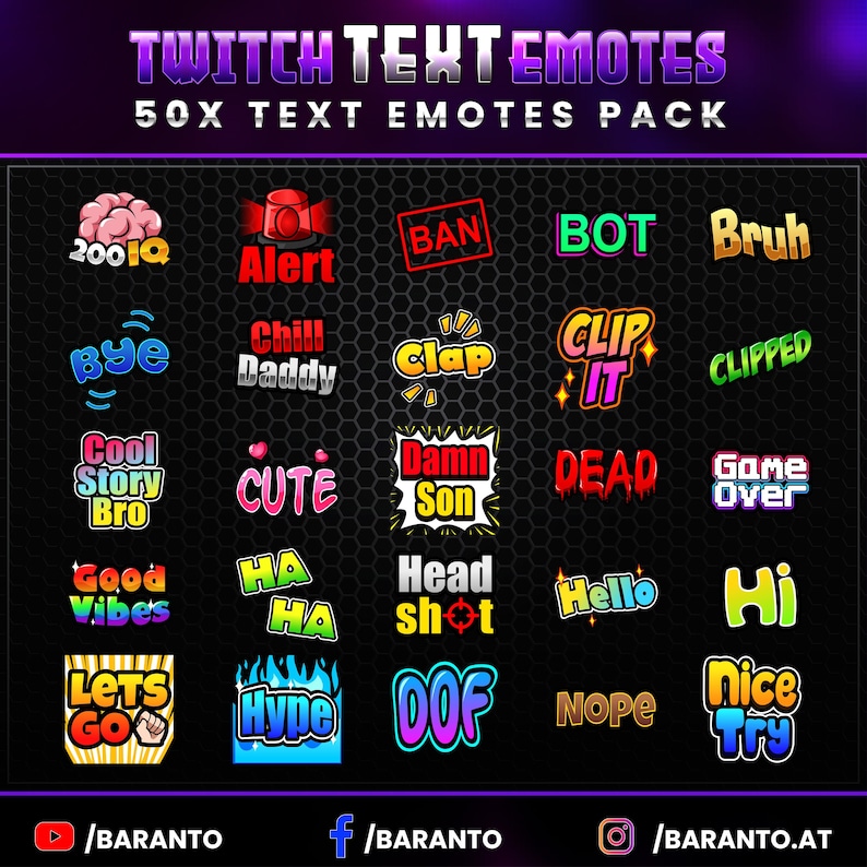 May include: A collection of 50 Twitch text emotes, featuring colorful and playful designs. The emotes include phrases like "200 IQ", "Alert", "Ban", "Bot", "Bruh", "Bye", "Chill Daddy", "Clap", "Clip It", "Clipped", "Cool Story Bro", "Cute", "Damn Son", "Dead", "Game Over", "Good Vibes", "HA HA", "Head Shot", "Hello", "Hi", "Lets Go", "Hype", "OOF", "Nope", "Nice Try".