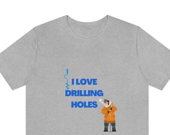 Eisfischen - I Love Drilling Holes - Unisex Jersey Kurzarm T-Shirt, Vatertagsgeschenk, Geschenke für Ihn