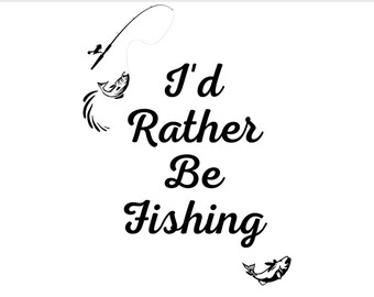 I&#39;d Rather Be Fishing SVG File, Fishing Digital File, Bass Fishing SVG