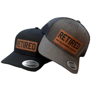 Retired Hat / Snapback / Gift / Adult Hat / Retirement Gift / Patch Hat / Retired Not My Problem Anymore / Employee Gift / Father&#39;s Day Gift