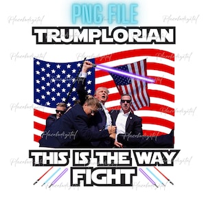 May include: A digital illustration of a political figure holding a lightsaber in front of an American flag. The text "TRUMPLORIAN" is above the image and the text "THIS IS THE WAY FIGHT" is below the image.