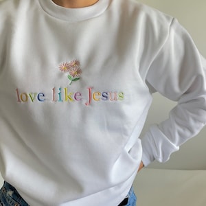 Love Like Jesus Embroidered Sweatshirt Christian Faith Apparel Inspirational Religious Sweater Jesus Love Hoodie Faith-Based Clothing
