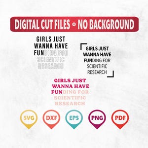 May include: Digital cut files with no background. The text reads "Girls just wanna have funding for scientific research".  The files are available in SVG, DXF, EPS, PNG, and PDF formats.